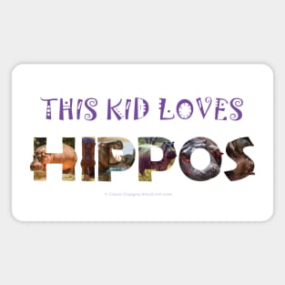 This kid loves hippos - wildlife oil painting word art Magnet